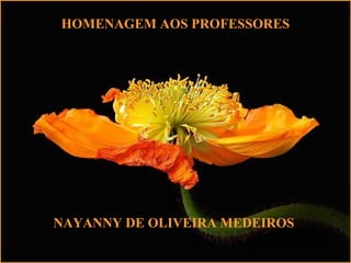 HOMENAGEM AOS PROFESSORES
NAYANNY DE OLIVEIRA MEDEIROS
 