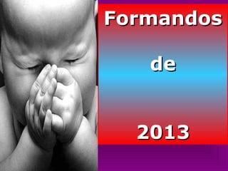 FormandosFormandos
dede
20132013
 