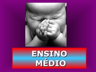 ENSINOENSINO
MÉDIOMÉDIO
 