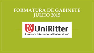 FORMATURA DE GABINETE
JULHO 2015
 