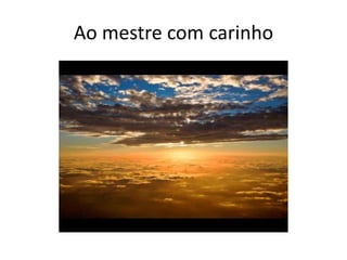 Ao mestre com carinho
 