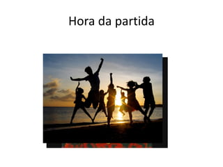Hora da partida
 
