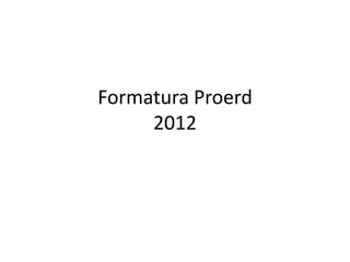 Formatura Proerd
     2012
 
