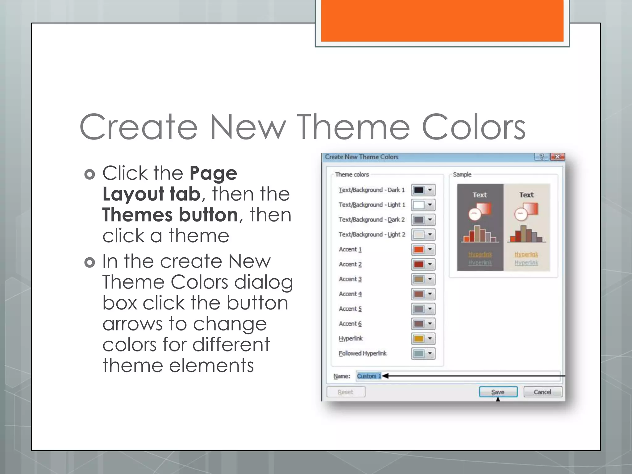 Create New Theme Colors
   Click the Page
    Layout tab, then the
    Themes button, then
    click a theme
   In the create New
    Theme Colors dialog
    box click the button
    arrows to change
    colors for different
    theme elements
 