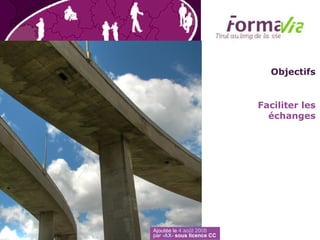 Objectifs Faciliter les échanges Ajoutée le  4 août 2008 par  -AX-  sous licence CC 