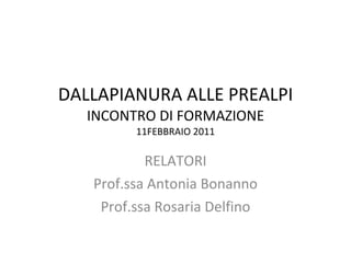 DALLAPIANURA ALLE PREALPI INCONTRO DI FORMAZIONE 11FEBBRAIO 2011 RELATORI Prof.ssa Antonia Bonanno Prof.ssa Rosaria Delfino 