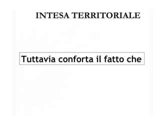 INTESA TERRITORIALE Tuttavia conforta il fatto che 