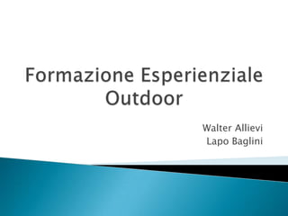 Formazione Esperienziale OutdoorWalter AllieviLapo Baglini