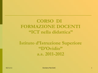 CORSO  DI  FORMAZIONE DOCENTI   “ICT nella didattica” Istituto d’Istruzione Superiore “D’Ovidio” a.s. 2011-2012 