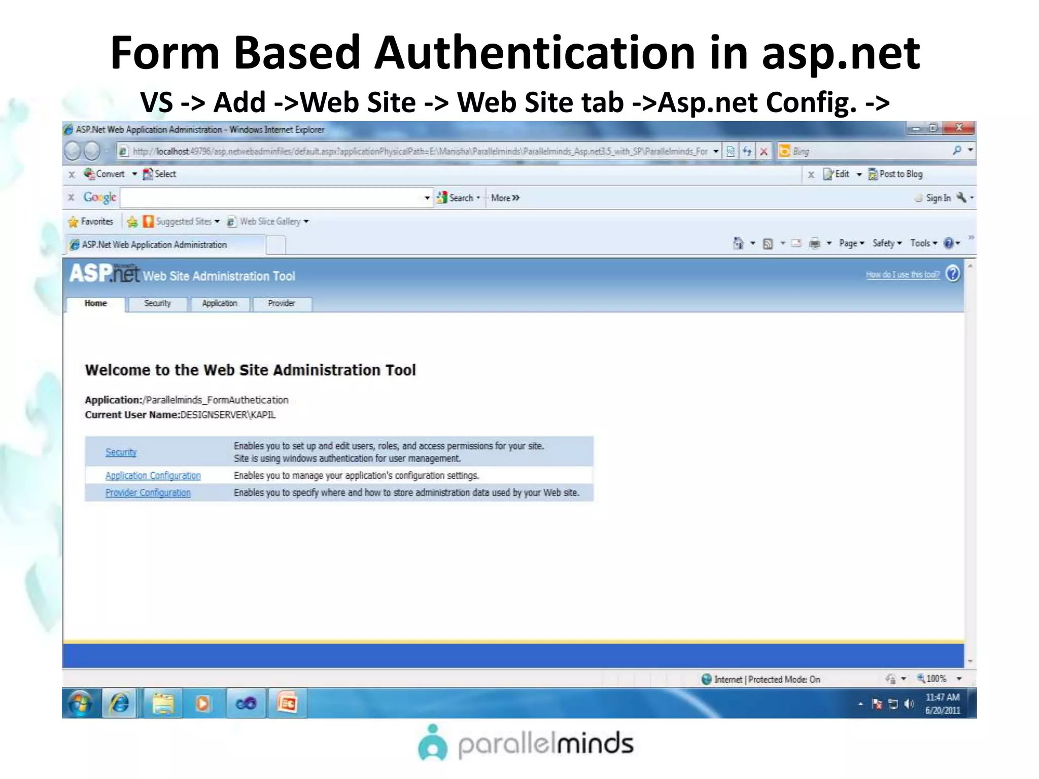 Form Based Authentication in asp.netVS -> Add ->Web Site -> Web Site tab ->Asp.net Config. ->