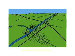 Understanding the Transportation and Land Use Relationship




                 The advent of the highway system . . .
 