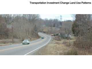 Transportation Investment Change Land Use Patterns
 