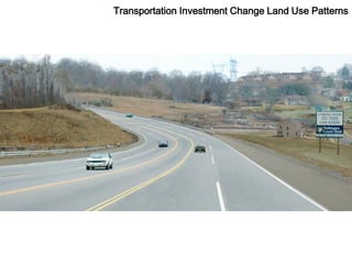 Transportation Investment Change Land Use Patterns
 
