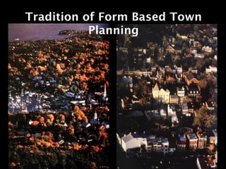 Tradition of Form Based Town
           Planning
 