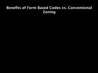 Beneﬁts of Form Based Codes vs. Conventional
                   Zoning
 