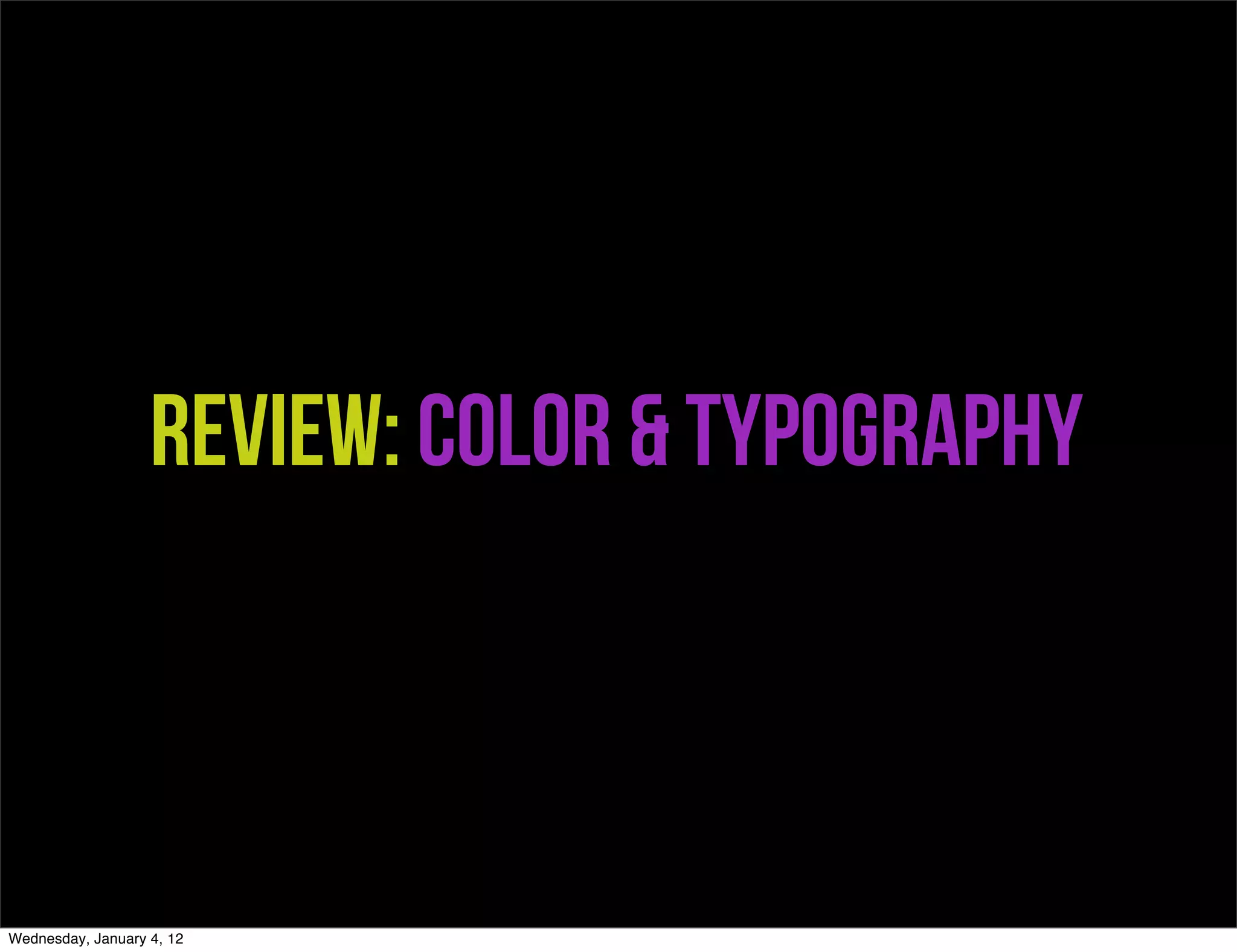 Review: Color & Typography



Wednesday, January 4, 12
 