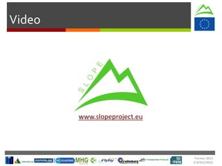 Formec 2015
4-8/Oct/2015
Video
www.slopeproject.eu
 