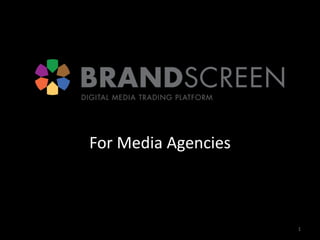 For Media Agencies 1 