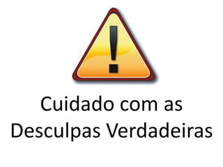 Cuidado com as Desculpas Verdadeiras