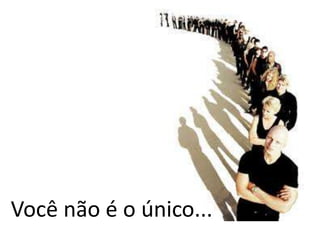 Você não é o único...