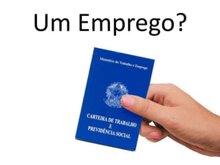 Um Emprego?