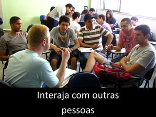 Interaja com outras pessoas