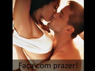 Faça com prazer!