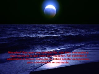 Mesadas? Que sean una cantidad fija, más bien, semanales y
algo menos de lo que creen que necesitan. Así aprenden a
administrar el dinero. Claro que se deben aceptar excepciones,
pero conversadas serenamente.
 