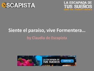 Siente el paraíso, vive Formentera… by Claudia de Escapista 