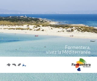 Formentera,
vivez la Méditerranée
 