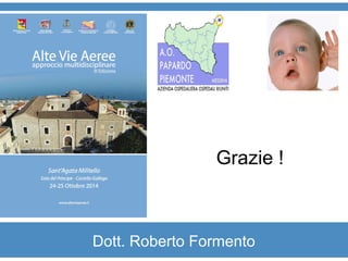 Grazie ! 
Dott. Roberto Formento 
