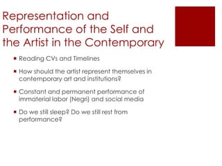 Representation and
Performance of the Self and
the Artist in the Contemporary
 Reading CVs and Timelines
 How should the...
