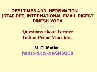 DESI TIMES AND INFORMATION
[DTAI] DESI INTERNATIONAL EMAIL DIGEST
DINESH VORA
=======
Questions about Former
Indian Prime Ministers.
M. O. Mathai
https://g.co/kgs/SNSQGo
 
