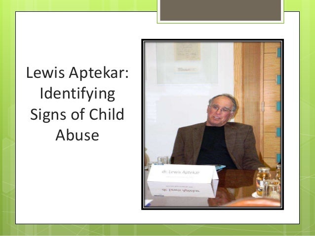 Lewis Aptekar:
Identifying
Signs of Child
Abuse
 