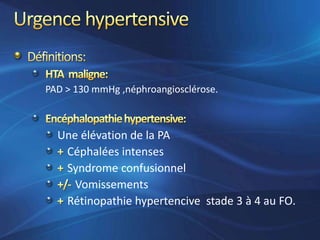 PAD > 130 mmHg ,néphroangiosclérose.



  Une élévation de la PA
   Céphalées intenses
   Syndrome confusionnel
     Vomissements
   Rétinopathie hypertencive stade 3 à 4 au FO.
 