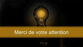 Merci de votre attention
 