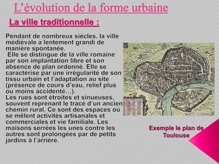 La ville traditionnelle :
Exemple le plan de
Toulouse
 