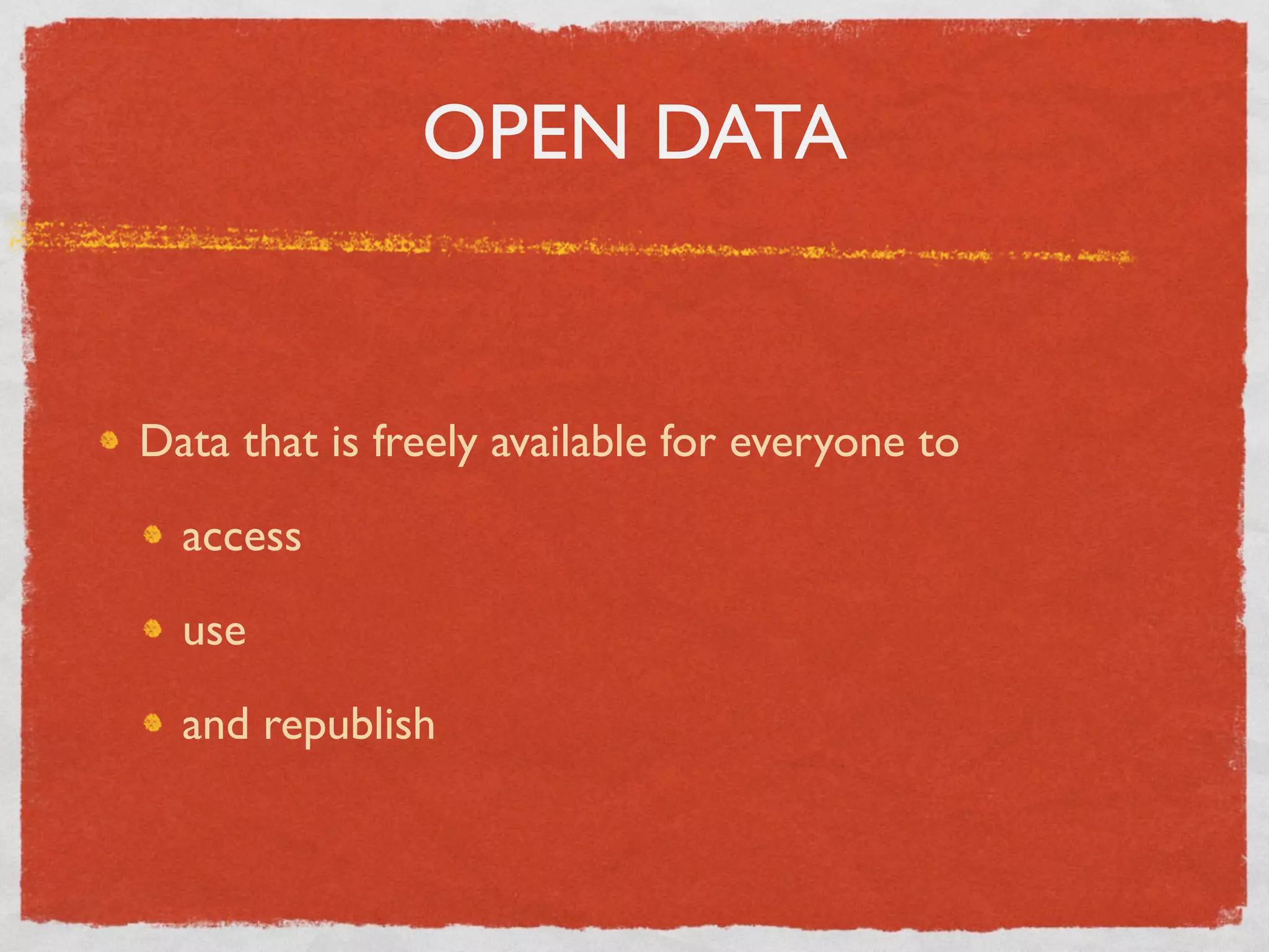 OPEN DATA


Data that is freely available for everyone to

  access

  use

  and republish
 