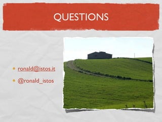 QUESTIONS



ronald@istos.it

@ronald_istos
 