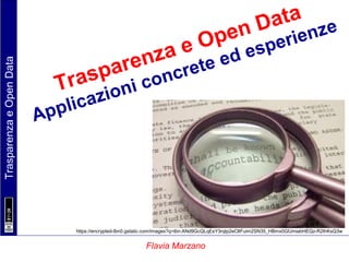 TrasparenzaeOpenData
Flavia Marzano
Trasparenza e Open Data
Applicazioni concrete ed esperienze
https://encrypted-tbn0.gstatic.com/images?q=tbn:ANd9GcQLqEsY3rqtp2eCltFuim2SN35_HBmx0GfJmiabHEQz-R2thKsQ3w
 
