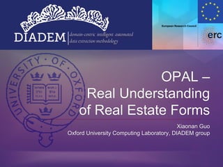 OPAL – Real Understanding of Real Estate Forms Xiaonan GuoOxford University Computing Laboratory, DIADEM group 
