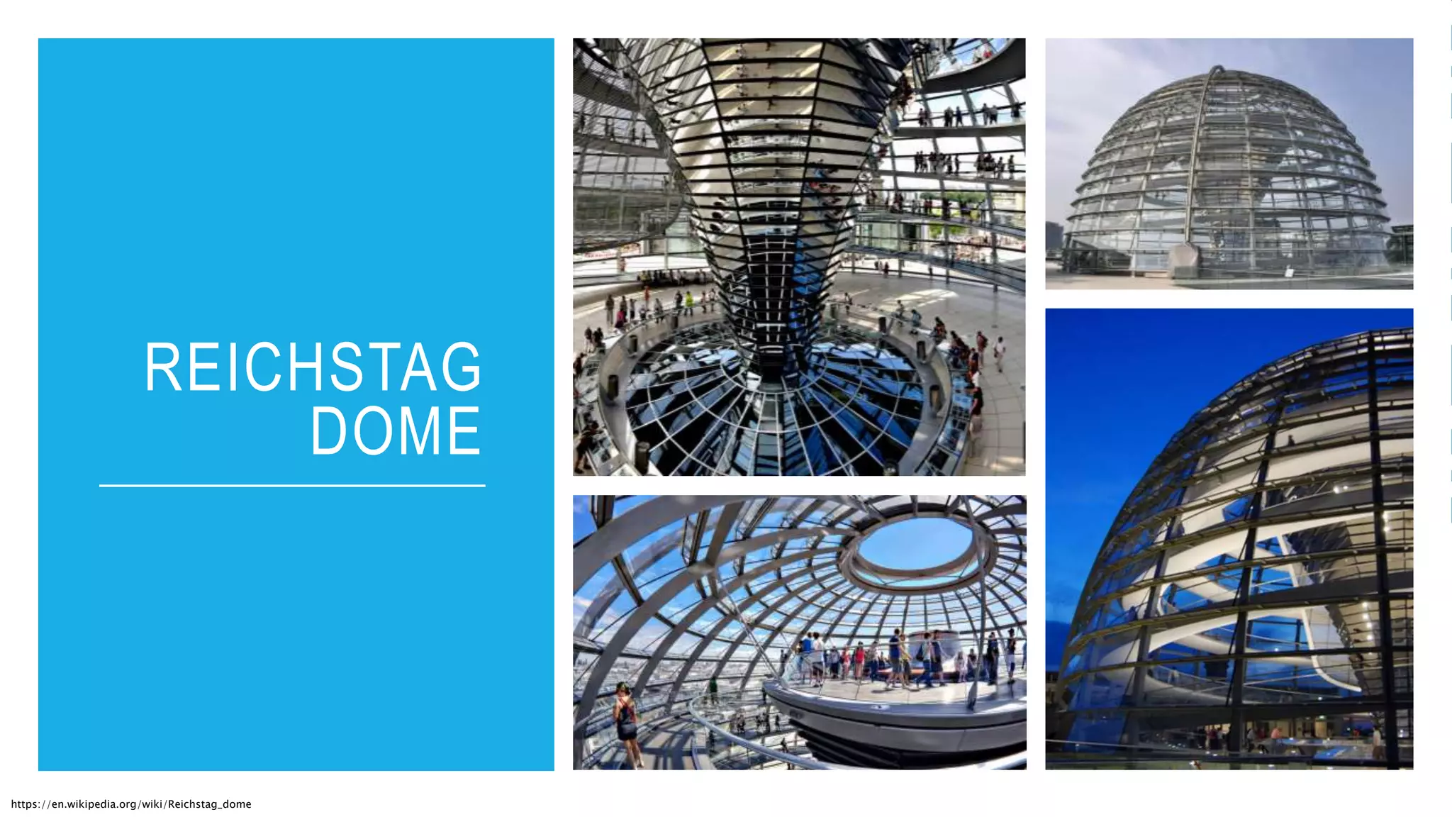 REICHSTAG
DOME
https://en.wikipedia.org/wiki/Reichstag_dome
 
