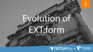 Evolution of
EXT:form
6
+
 