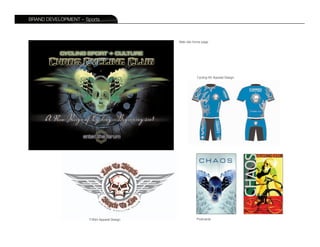 BRAND DEVELOPMENT – Sports



                                               Web site home page




                                                          Cycling Kit Apparel Design




                      T-Shirt Apparel Design             Postcards
 