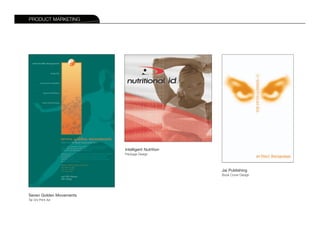 PRODUCT MARKETING




                         Intelligent Nutrition
                         Package Design




                                                 Jai Publishing
                                                 Book Cover Design




Seven Golden Movements
Tai Chi Print Ad
 