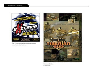 MARKETING DESIGN
                                                                  PRODUCT PROMOTION




    Clark County Parks & Recreation Department
    Outdoor Skate & Music Festival Ads




                                                 Westwood Studios
                                                 PC Game Poster
 