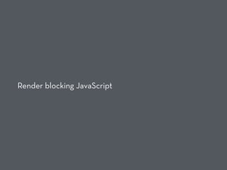 Render blocking JavaScript
 