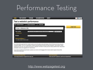 Performance Testing
http://www.webpagetest.org
 