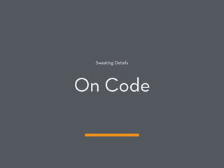 Sweating Details
On Code
 
