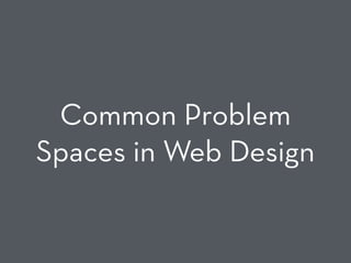 Common Problem
Spaces in Web Design
 